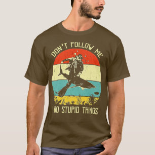 Folge mir nicht, ich mache dumme Dinge Tauchen mit T-Shirt