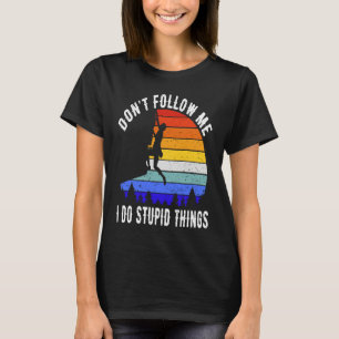 Folge mir nicht, ich mache dumme Dinge Wandern Lus T-Shirt