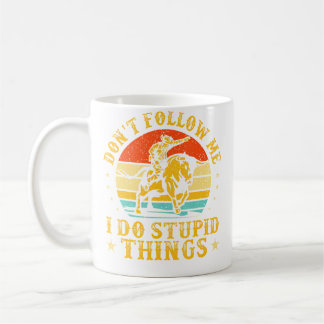 Folge Mir Nicht Ich Tue Dumme Dinge Lustiger Rodeo Kaffeetasse