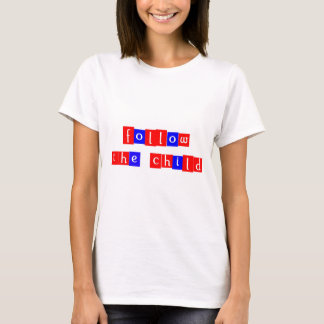 Folgen Sie dem Kind T-Shirt