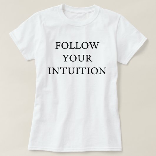 Folgen Sie Ihrer Intuition T-Shirt (Design vorne)