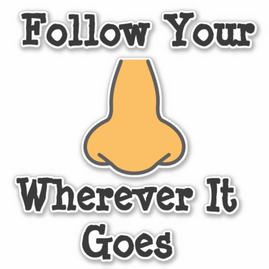 Folgen Sie Ihrer Nase Aufkleber (Vorderseite)