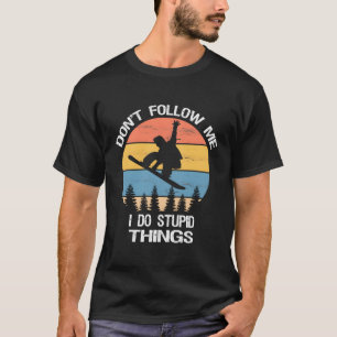 Folgen Sie mir nicht, ich mache dumme Dinge auf de T-Shirt