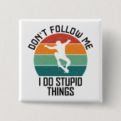 Folgen Sie mir nicht, ich mache dumme Dinge beim S Button (Vorderseite)