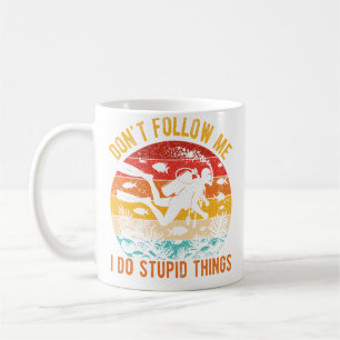 Folgen Sie mir nicht, ich mache dumme Dinge beim T Kaffeetasse