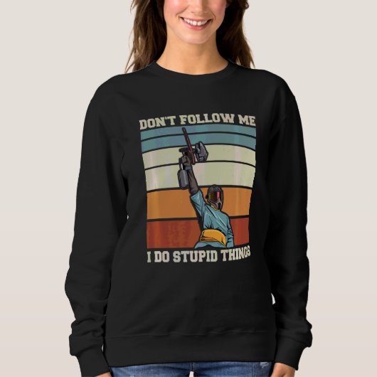 Folgen Sie mir nicht, ich mache dumme Dinge, die e Sweatshirt (Vorderseite)