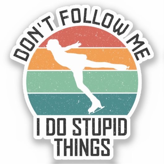 Folgen Sie mir nicht, ich mache dumme Dinge, die S Aufkleber (Vorderseite)