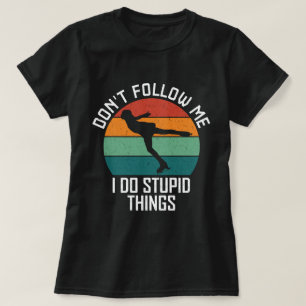 Folgen Sie mir nicht, ich mache dumme Dinge, die S T-Shirt