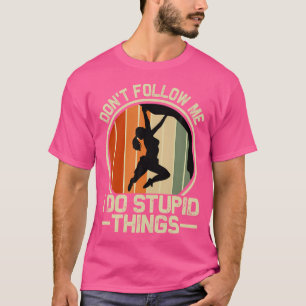 Folgen Sie mir nicht, ich mache dumme Dinge - Klet T-Shirt