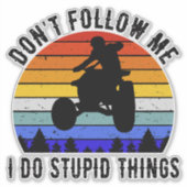 Folgen Sie mir nicht, ich mache dumme Dinge - Quad Aufkleber (Vorderseite)