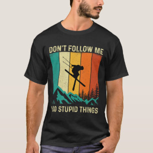 Folgen Sie mir nicht, ich mache dumme Dinge - Skif T-Shirt