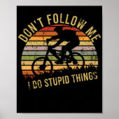 Folgen Sie mir nicht, ich mache dumme Sachen BMX B Poster (Vorne)