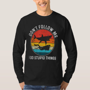 Folgen Sie mir nicht, ich mache dumme Sachen, die T-Shirt