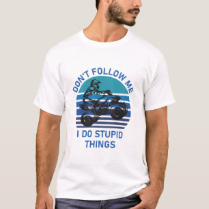 Folgen Sie mir nicht, ich mache dumme Sachen - Qua T-Shirt