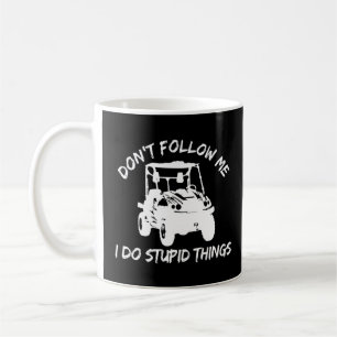 Folgen Sie mir nicht, ich tue dumme Dinge, die ein Kaffeetasse