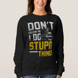 Folgen Sie mir nicht, ich tue dumme Dinge, die Jet Sweatshirt
