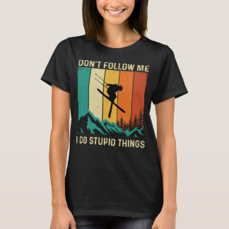 Folgen Sie mir nicht, ich tue dumme Dinge Skifahre T-Shirt