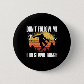 Folgen Sie mir nicht, ich tue dumme Dinge Snowboar Button