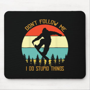 Folgen Sie mir nicht, ich tue dumme Dinge Snowboar Mousepad