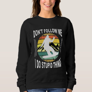 Folgen Sie mir nicht Ich tue dumme Dinge Vintag Sk Sweatshirt