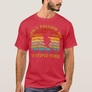 Folgen Sie mir nicht Ich tue dumme Dinge Vintag Sk T-Shirt