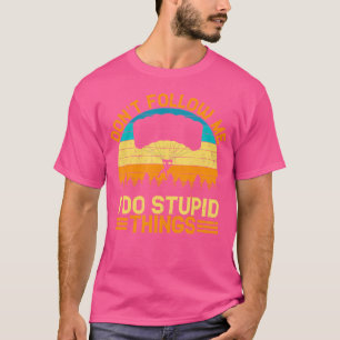 Folgen Sie mir nicht, ich tue dumme Sachen, die Sk T-Shirt
