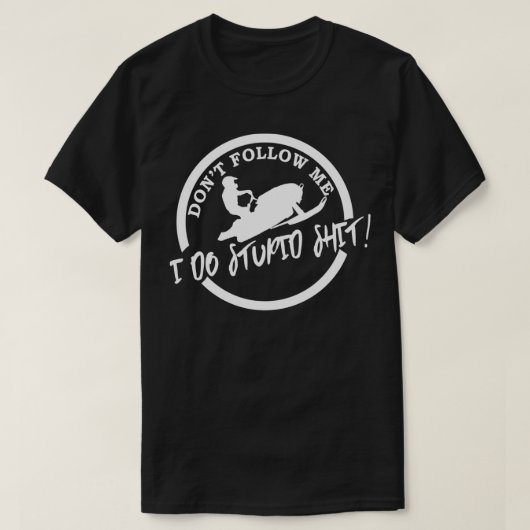 Folgen Sie mir nicht, ich tue stupid Funny Snowmob T-Shirt (Design vorne)