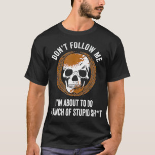 Folgen Sie mir nicht, ich tue stupiden Stuff Muddi T-Shirt