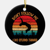 Folgen Sie mir nicht, wenn ich Stupid Things Mount Keramik Ornament (Vorne)