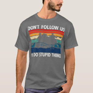 Folgen Sie uns nicht, wir machen stupid Things Riv T-Shirt