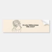 Folgst du Jesus so nah? Funny Bumper Autoaufkleber (Vorne)