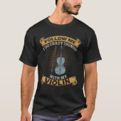 Follow Me I Do Crazy Things With My Violin Violini T-Shirt (Vorderseite)