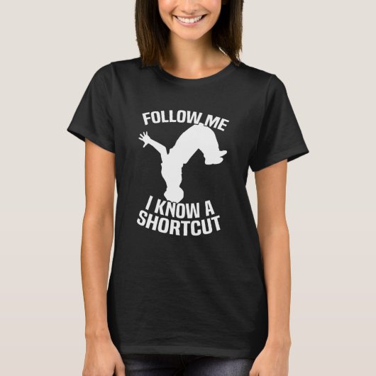 Follow Me I Know A Shortcut Parkour T-Shirt (Vorderseite)