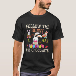 Follow The Bunny He Has Chocolate Happy Easter Day T-Shirt