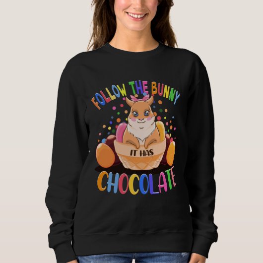 Follow The Bunny It Has Chocolate Easter Bunny Eas Sweatshirt (Vorderseite)