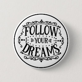 Follow Your Dreams Black and White Motivational Button
