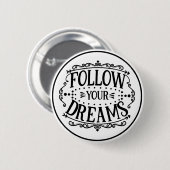 Follow Your Dreams Black and White Motivational Button (Vorne & Hinten)