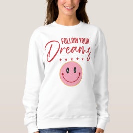 Follow Your Dreams, Inspirational Quote Sweatshirt