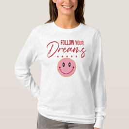 Follow Your Dreams, Inspirational Quote T-Shirt