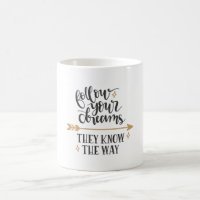 Follow your dreams they know the way
