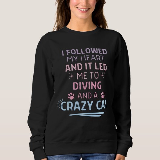 Followed My Heart It Led Me To Diving And A Crazy Sweatshirt (Vorderseite)