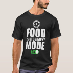 Food Fotograf Sprichwort Food Fotografy Mode on T-Shirt