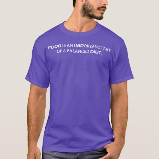 Food is an Important Part of a Balanced Diet Sim f T-Shirt (Vorderseite)
