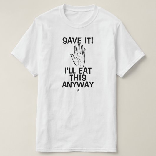 Food Witz (Rett es! Ich werde das sowieso essen) T-Shirt (Design vorne)