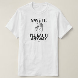 Food Witz (Rett es! Ich werde es sowieso essen) T-Shirt