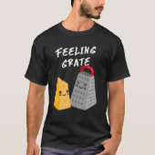 Foodie Cheese Grater Feeling Grate T-Shirt (Vorderseite)