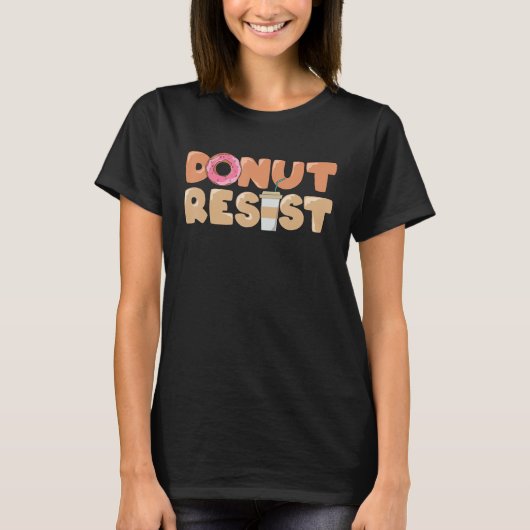 Foodie Saying Donut Resist T-Shirt (Vorderseite)