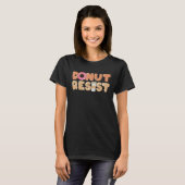 Foodie Saying Donut Resist T-Shirt (Vorne ganz)