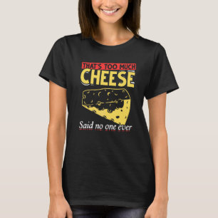 Foodie  Zu viel Käse sagte Niemand jemals Che T-Shirt