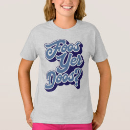 Foos Yer Doos? Doric Dialect, Schottisch T-Shirt